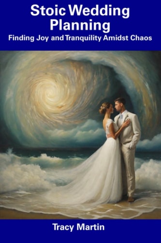 Stoic Wedding Planning Finding Joy and Tranquility Amidst Chaos