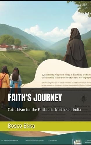Faith's Journey Catechism for the Faithful in Northeast India