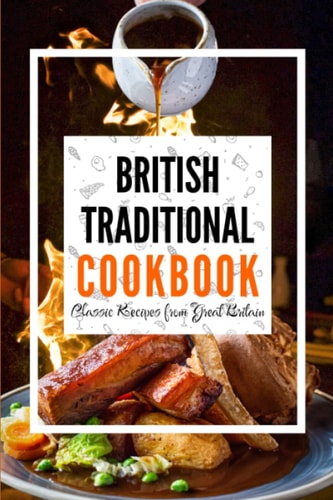 British Traditional Cookbook Classic Recipes from Great Britain