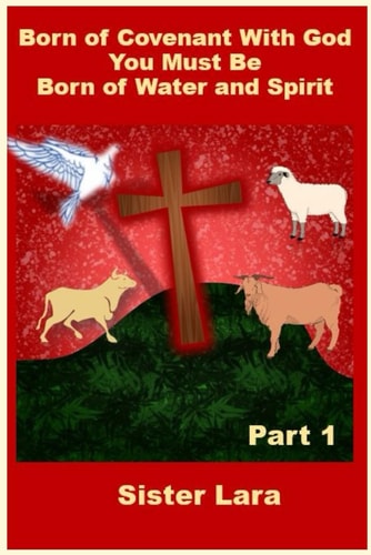 Born of Covenant With God You Must Be Born of Water and Spirit Come Let Us Renew the Kingdom Today