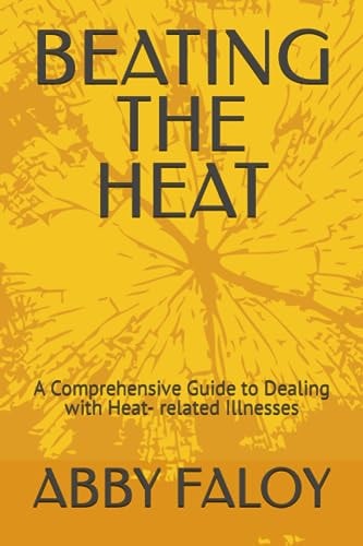 Beating the Heat A Comprehensive Guide to Dealing with Heat- Related Illnesses