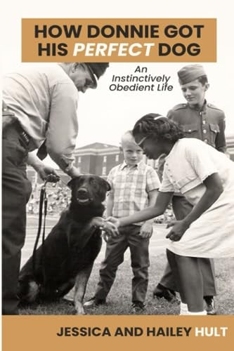 How Donnie Got His Perfect Dog An Instinctively Obedient Life