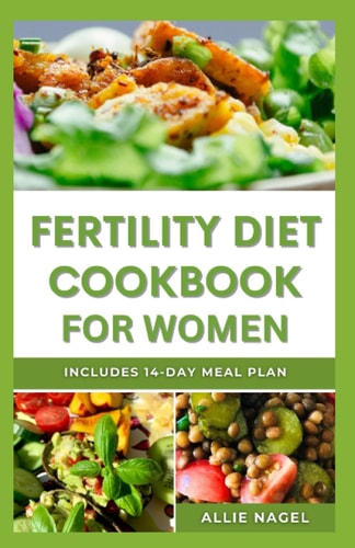 Fertility Diet Cookbook for Women Delicious Recipes to Improve Your Chances of Having a Baby