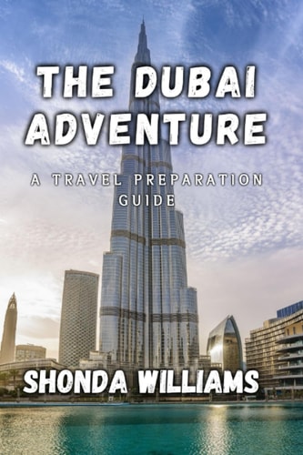 The Dubai Adventure A Travel Preparation Guide