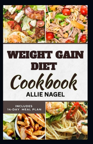 Weight Gain Diet Cookbook Wholesome High Calorie Recipes for Healthy Weight Gain