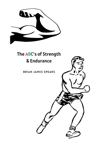 The ABC's of Strength and Endurance The Essential Handbook for Strength and Endurance Success