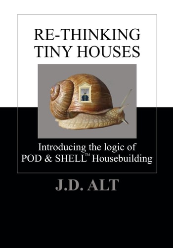 Re-Thinking Tiny Houses Introducing the Logic of POD & SHELL Housebuilding