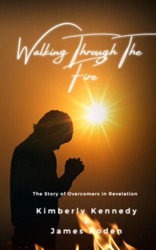 WALKING THROUGH THE FIRE The Story of Overcomers in Revelation