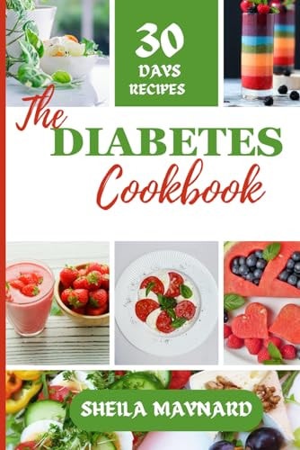 DIABETES COOKBOOK A Complete 30 Day Meal Plan for Newly Diagnosed