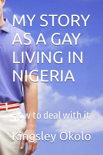 My Story as a Gay Living in Nigeria How to Deal with it