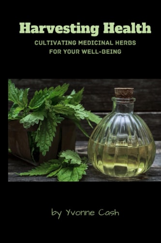 Harvesting Health Cultivating Medicinal Herbs for Your Well-Being