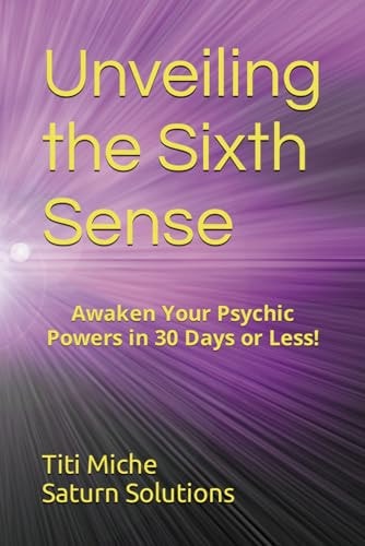 Unveiling the Sixth Sense Awaken Your Psychic Powers in 30 Days Or Less!