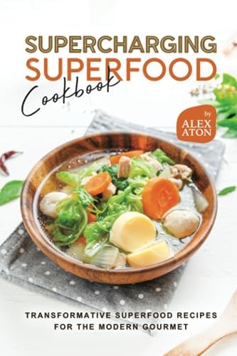 Supercharging Superfood Cookbook Transformative Superfood Recipes for the Modern Gourmet