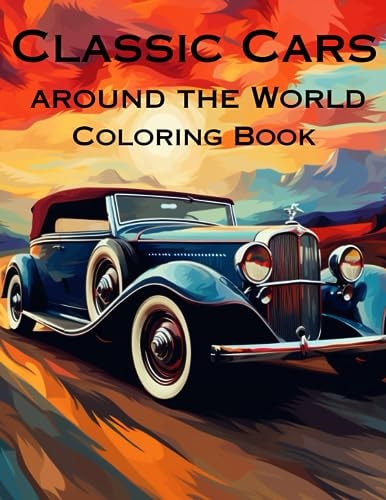 Classic Cars Around the World Coloring Book A Coloring Book for Classic Car Enthusiasts: A Collection of 20 Intricate Illustrations of Iconic Vehicles