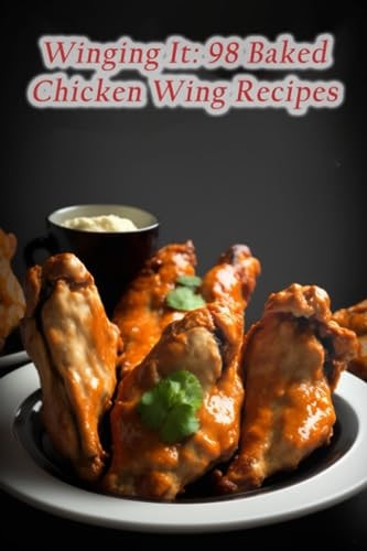 Winging It 98 Baked Chicken Wing Recipes