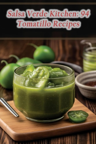 Salsa Verde Kitchen 94 Tomatillo Recipes