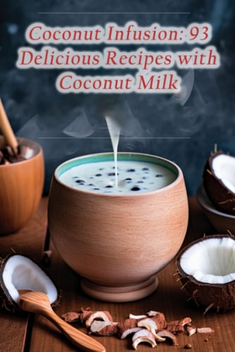 Coconut Infusion 93 Delicious Recipes with Coconut Milk