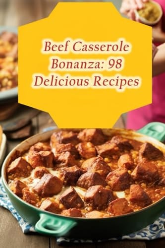 Beef Casserole Bonanza 98 Delicious Recipes