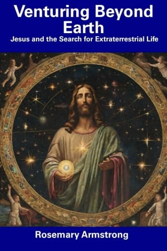 Venturing Beyond Earth Jesus and the Search for Extraterrestrial Life