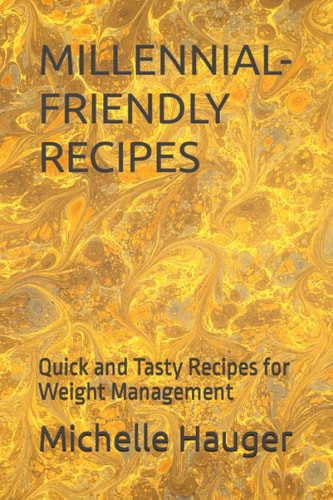Millennial-Friendly Recipes Quick and Tasty Recipes for Weight Management