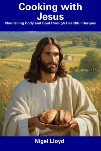 Cooking with Jesus Nourishing Body and Soul Through Healthful Recipes