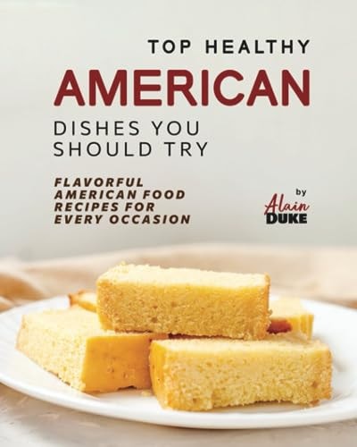Top Healthy American Dishes You Should Try Flavorful American Food Recipes for Every Occasion