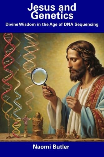 Jesus and Genetics Divine Wisdom in the Age of DNA Sequencing