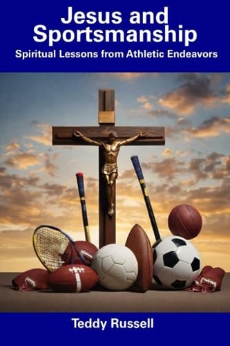 Jesus and Sportsmanship Spiritual Lessons from Athletic Endeavors
