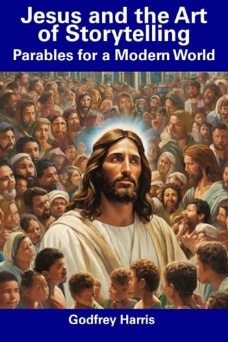 Jesus and the Art of Storytelling Parables for a Modern World