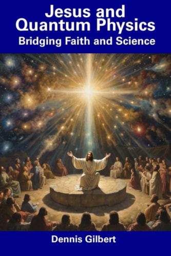 Jesus and Quantum Physics Bridging Faith and Science