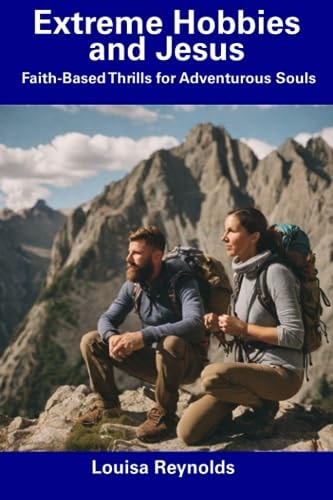 Extreme Hobbies and Jesus Faith-Based Thrills for Adventurous Souls