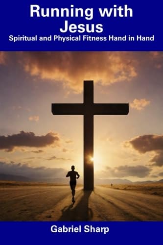 Running with Jesus Spiritual and Physical Fitness Hand in Hand