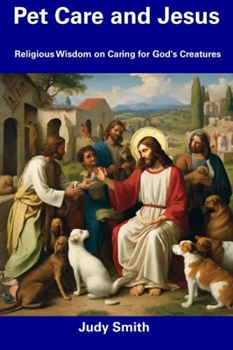 Pet Care and Jesus Religious Wisdom on Caring for God's Creatures