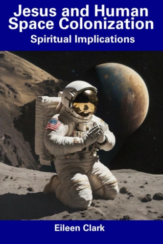Jesus and Human Space Colonization Spiritual Implications