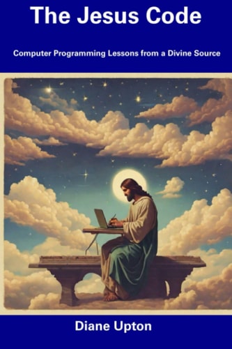 The Jesus Code Computer Programming Lessons from a Divine Source