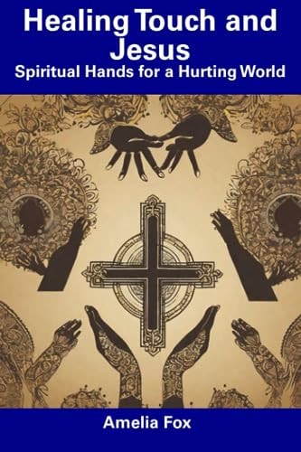 Healing Touch and Jesus Spiritual Hands for a Hurting World