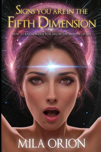 Signs You Are In The Fifth Dimension How to Know When You Are in the 5D Flow of Life