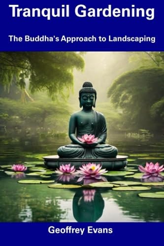 Tranquil Gardening The Buddha's Approach to Landscaping