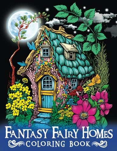 Fantasy Fairy Homes Coloring Book Let Your Creativity Soar with Exquisite Fantasy Fairy Houses