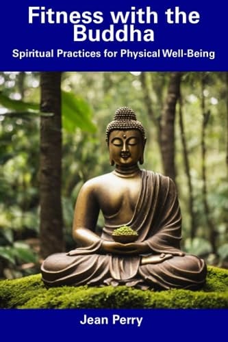 Fitness with the Buddha Spiritual Practices for Physical Well-Being