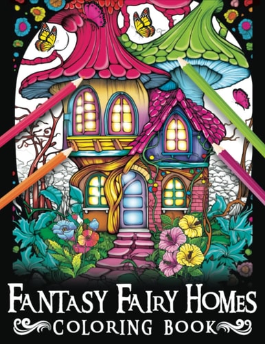 Fantasy Fairy Homes Coloring Book Unleash Your Imagination with Magical Fairy Homes Coloring Pages