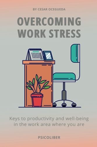 Overcoming Work Stress Keys to Productivity and Well-being in the Work Area where You are