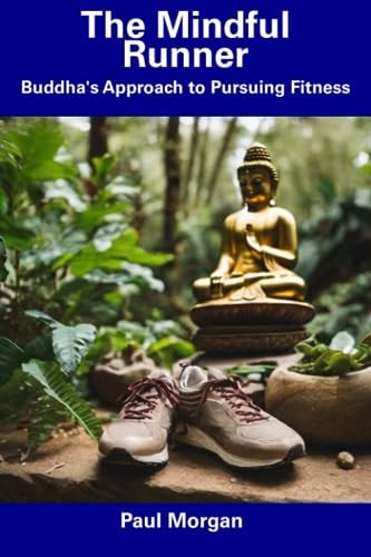 The Mindful Runner Buddha's Approach to Pursuing Fitness