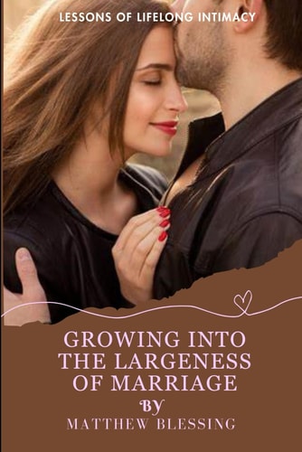 Growing Into the Largeness of Marriage Lessons of Lifelong Intimacy
