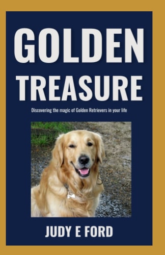 Golden Treasure Discovering the Magic of Golden Retrievers in Your Life