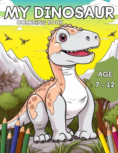 My Dinosaur Coloring Book Amazing Dinosaur Coloring Book for Kids Ages 7 to 12.