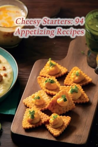 Cheesy Starters 94 Appetizing Recipes