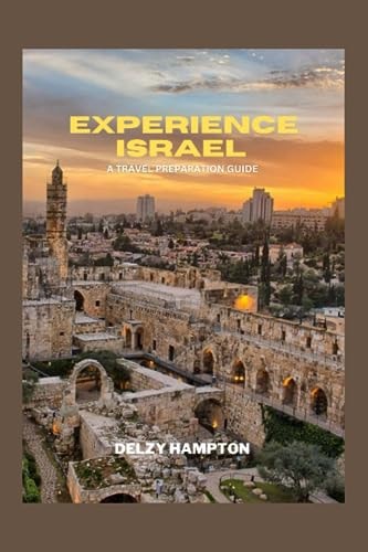 Experience Israel A Travel Preparation Guide