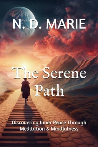 The Serene Path Discovering Inner Peace Through Meditation & Mindfulness