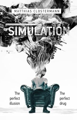 Simulation The Perfect Illusion - the Perfect Drug